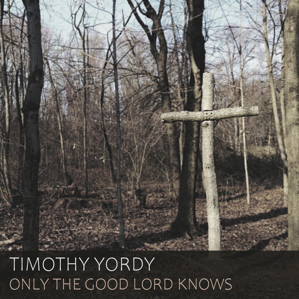 Timothy Yordy Only the Good Lord Knows album cover